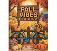 Fall Vibes Coloring Book: Wholesome Autumn-Inspired Scenes for Adults and Women to Embrace Relaxation, Gratitude and October Creative Fun