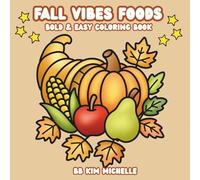 Fall Vibes Foods Bold & Easy Coloring Book: Cozy Fall Foods and Seasonal Treats for Relaxing Coloring Fun| Cozy Fall Designs for Kids, Adults, Seniors, and Beginners