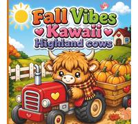 FALL VIBES KAWAII HIGHLAND COWS: A Cozy Fall Coloring Book for Kids, Teens & Adults