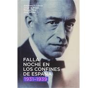 Falla, noche en los confines de España 1931-1939