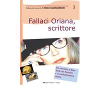 FALLACI ORIANA, SCRITTORE: Un racconto e un radiodramma
