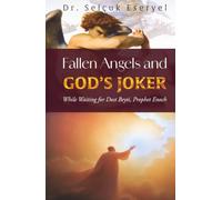 Fallen Angels And GOD's JOKER: While Waiting for Dost Beyti, Prophet Enoch