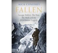 Fallen: George Mallory: The Man, The Myth and the 1924 Everest Tragedy