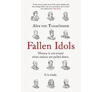 Fallen Idols: History is not erased when statues are pulled down. It is made.