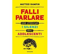 Falli parlare. Come affrontare i silenzi degli adolescenti