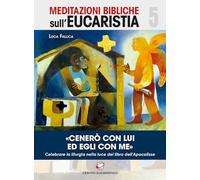 Fallica, Luca - «Cenerò con Lui ed Egli con me». Celebrare la liturgia nella luce del libro dell’Apocalisse