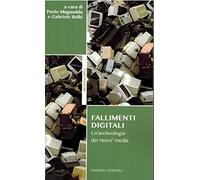 Fallimenti digitali. Un'archeologia dei «nuovi» media