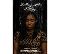 FALLING AFTER FLEEING: Based on a true story of heartbreak, survival, and rebirth.