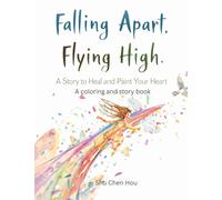 Falling Apart, Flying High: An Inspirational Story and Coloring Book for Mindfulness, Healing, and Personal Growth