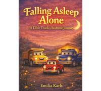 Falling Asleep Alone: A Little Truck’s Bedtime Journey: A Gentle Bedtime Story for Brave Little Sleepers