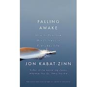 Falling Awake: How to Practice Mindfulness in Everyday Life (Coming to Our Senses Part 2)