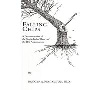 Falling Chips: A deconstruction of the single-bullet theory of the JFK assassination: A Deconstruction of the Single-bullet Theory of the JFK Assasination