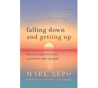 Falling Down and Getting Up: Discovering Your Inner Resilience and Strength
