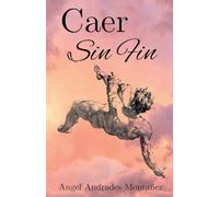 Falling Endlessly: Caer Sin Fin (Edición en Español)