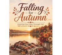 Falling for Autumn: A Cozy Coloring Book for Adults with 36 Fall and Harvest Designs from Simple to Detailed for Relaxation and Stress Relief: Coloring Your Way Through Fall