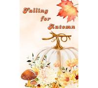Falling for Autumn: A Cozy Fall-Themed Journal | 160 Lined Pages | Size 6 x 9 | Perfect for Notes, Reflections & Seasonal Inspiration.