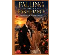 Falling for My Fake Fiancé: A Billionaire Fake Engagement Romance