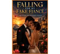 Falling for My Fake Fiancé: A Billionaire Fake Engagement Romance