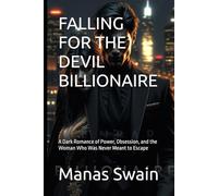 FALLING FOR THE DEVIL BILLIONAIRE: A Dark Romance of Power, Obsession, and the Woman Who Was Never Meant to Escape