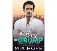 Falling for the Grump: An Opposites Attract Forced Proximity Romance