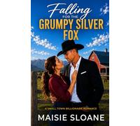 Falling for the Grumpy Silver Fox: A Small Town Billionaire Romance
