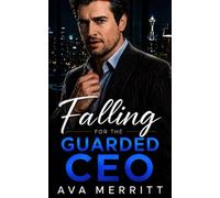 Falling for the Guarded CEO: An Enemies-to-Lovers Forced Proximity Billionaire Romance