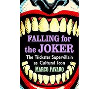Falling for the Joker: The Trickster Supervillain as Cultural Icon