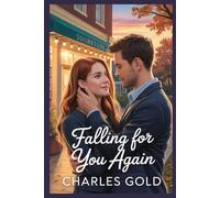 Falling for you again: A love rekindled, A heart reopened