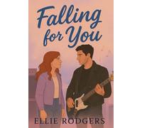 Falling for You: She has every reason to say no. He gave her a reason to say yes.