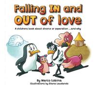 Falling IN and OUT of love: A childrens book about divore or separation... and why