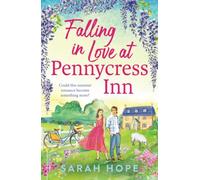 Falling in Love at Pennycress Inn: A gorgeously romantic and feelgood summer read by Sarah Hope