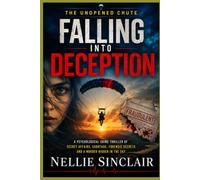 FALLING INTO DECEPTION: A Psychological Crime Thriller of Secret Affairs, Sabotage, Forensic Secrets and a Murder Hidden in the Sky