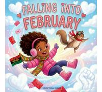 Falling Into February: The Ultimate Children’s Guide to the Month of February: Exploring Valentine's Day, Black History Month, Lunar New Year, ... Day and Much more... (Holiday Book For kids)