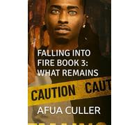 FALLING INTO FIRE BOOK 3: WHAT REMAINS