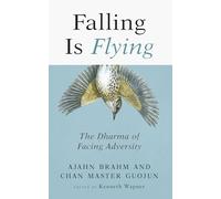 Falling is Flying: The Dharma of Facing Adversity: Volume 1