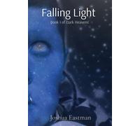 Falling Light: Book I of Dark Heavens: 1 - Eastman Joshua