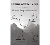 Falling off the Perch: A Guide on How to Prepare for Death