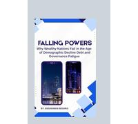 Falling Powers: Why Wealthy Nations Fail in the Age of Demographic Decline Debt and Governance Fatigue