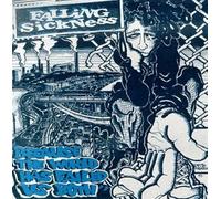 Falling Sickness - Because The World Has Failed U