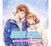 Falling Snow, Falling in Love Anime Coloring Book: A Romantic Winter Anime Couple Coloring Book Filled with Cozy Snowy Moments and Gentle Love Scenes