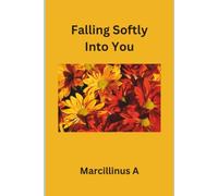Falling Softly Into You: A Love Worth Risking Everything For