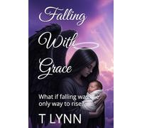 Falling With Grace: What if falling was the only way to rise?