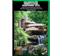 FALLINGWATER PENNSYLVANIA REISEFÜHRER 2025: Explore the World’s Hidden Gems Like Never Before,Your Ultimate Travel Companion for Culture, Cuisine & Adventure