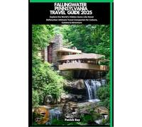 FALLINGWATER PENNSYLVANIA TRAVEL GUIDE 2025: Explore the World’s Hidden Gems Like Never Before,Your Ultimate Travel Companion for Culture, Cuisine & Adventure