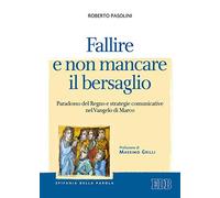 Fallire e non mancare il bersaglio. Paradosso del regno e strategie comunicative nel Vangelo di Marco