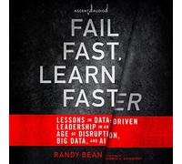 Fallire velocemente, impara più velocemente: lezioni sulla leadership basata sui dati in un'era di interruzioni, Big Data e AI