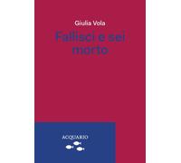 FALLISCI E SEI MORTO - Vola Giulia - 2023 - Acquario