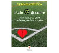 Fallo di cuore. Non morire di sport, vivilo con passione e ragione. Nuova ediz.