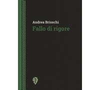 Fallo di rigore. Nuova ediz. - [Fallone Editore]