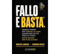 FALLO E BASTA.®: Manuale minimo per tornare ad agire quando non hai più voglia di farlo. Anche quando non te ne accorgi.